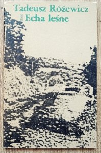 Tadeusz Różewicz • Echa leśne