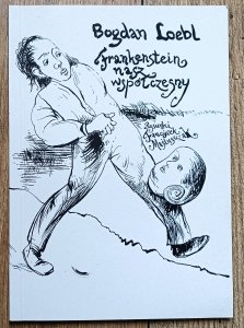 Bogdan Loebl • Frankenstein nasz współczesny