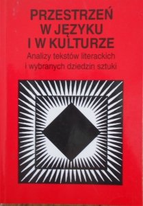 Przestrzeń w języku i kulturze • Analizy tekstów literackich i wybranych dziedzin sztuki. Tokarczuk, Potocki, Grochowiak, Tulli, Leśmian