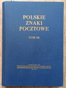 Polskie znaki pocztowe tom III / red. Antoni Łaszkiewicz i Zbigniew Mikulski