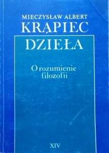 Mieczysław Albert Krąpiec • O rozumienie filozofii