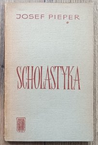 Josef Pieper • Scholastyka. Postacie i zagadnienie filozofii średniowiecznej
