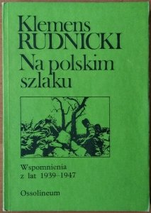 Klemens Stanisław Rudnicki • Na polskim szlaku. Wspomnienia z lat 1939-1947
