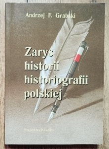 Andrzej F. Grabski • Zarys historii historiografii polskiej