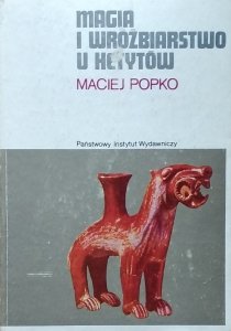 Maciej Popko • Magia i wróżbiarstwo u Hetytów