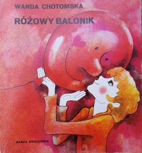 Wanda Chotomska • Różowy balonik [Maria Uszacka]