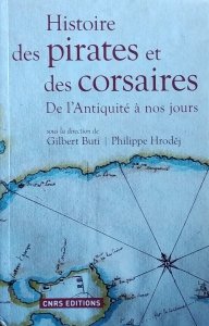 Gilbert Buti • Histoire des pirates et des corsaires. De l'Antiquite a nos jours