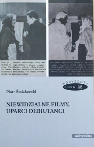 Piotr Śmiałowski • Niewidzialne filmy, uparci debiutanci