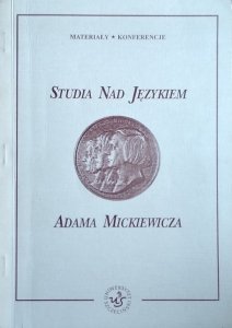 Mirosława Białoskórska • Studia nad językiem Adama Mickiewicza