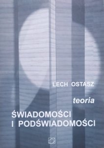 Lech Ostasz • Teoria świadomości i podświadomości