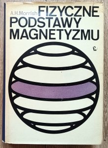 Allan H. Morrish • Fizyczne podstawy magnetyzmu