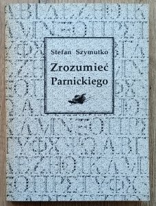 Stefan Szymutko • Zrozumieć Parnickiego