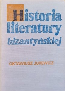 Oktawiusz Jurewicz • Historia literatury bizantyńskiej 