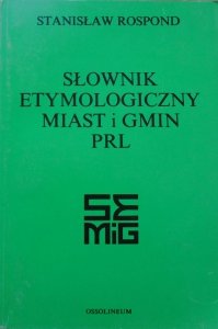 Stanisław Rospond • Słownik etymologiczny miast i gmin PRL