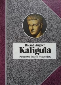 Roland Auguet • Kaligula czyli władza w ręku dwudziestolatka 