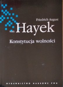 Friedrich August von Hayek • Konstytucja wolności 