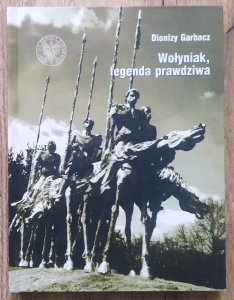 Dionizy Garbacz • Wołyniak, legenda prawdziwa