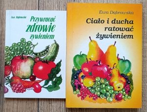 Ewa Dąbrowska • Ciało i ducha ratować żywieniem / Przywrócić zdrowie żywieniem