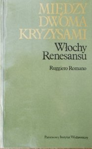 Ruggiero Romano • Między dwoma kryzysami. Włochy Renesansu