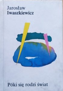 Jarosław Iwaszkiewicz • Póki się rodzi świat