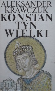 Aleksander Krawczuk • Konstantyn Wielki