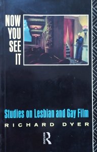 Richard Dyer • Now You See It. Studies on Lesbian and Gay Film