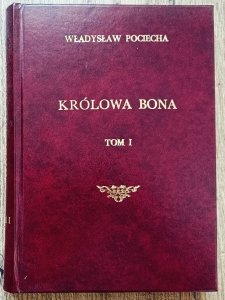 Władysław Pociecha • Królowa Bona tom 1