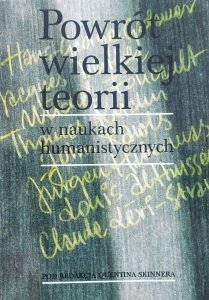 red. Quentin Skinner • Powrót wielkiej teorii w naukach humanistycznych [Derrida, Foucault, Gadamer, Rawls, Habermas i inni]