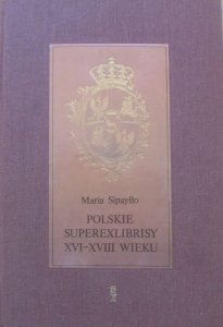 Maria Sipayłło • Polskie superexlibrisy XVI-XVIII wieku