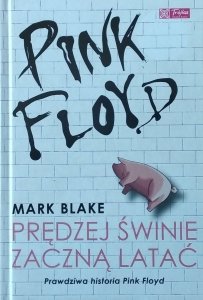 Mark Blake • Pink Floyd. Prędzej świnie zaczną latać