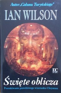 Ian Wilson • Święte oblicza. Poszukiwania prawdziwego wizerunku Chrystusa