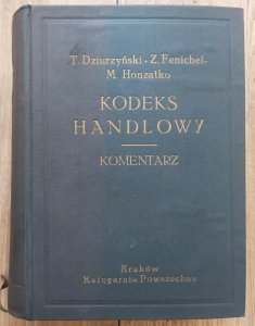 Tadeusz Dziurzyński, Zygmunt Fenichel, Mieczysław Honzatko • Kodeks handlowy. Komentarz