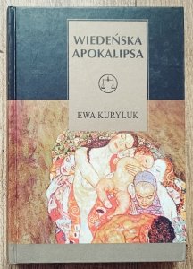 Ewa Kuryluk • Wiedeńska apokalipsa. Eseje o sztuce i literaturze wiedeńskiej około 1900
