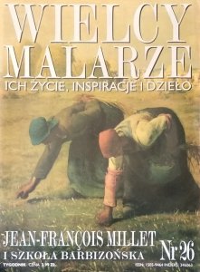 Jean Francois Millet i szkoła barbizońska • Wielcy Malarze Nr 26