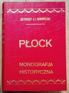 Arcybiskup A.J. Nowowiejski • Płock. Monografia historyczna