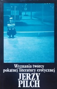 Jerzy Pilch • Wyznania twórcy pokątnej literatury erotycznej