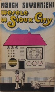 Marek Skwarnicki • Wesele w Sioux City [dedykacja autora]