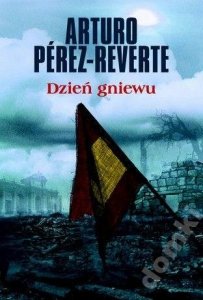 Arturo Perez-Reverte • Dzień gniewu