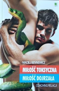 Maciej Bennewicz • Miłość toksyczna, miłość dojrzała. Coaching relacji
