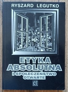 Ryszard Legutko • Etyka absolutna i społeczeństwo otwarte