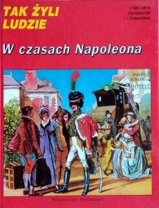 Tak żyli ludzie • W czasach Napoleona