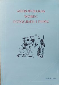 red. Grzegorz Pełczyński • Antropologia wobec fotografii i filmu