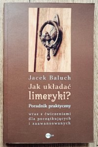 Jacek Baluch • Jak układać limeryki? Poradnik praktyczny [dedykacja Jacka Balucha]