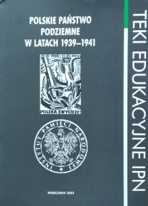 Teki edukacyjne IPN • Polskie Państwo Podziemne w latach 1939–1941