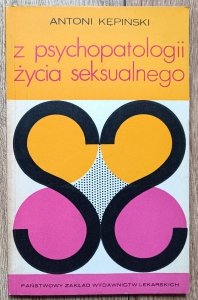 Antoni Kępiński • Z psychopatologii życia seksualnego