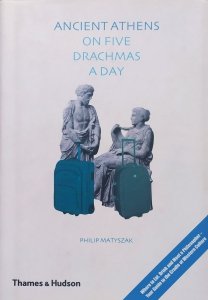 Philip Matyszak • Ancient Athens on Five Drachmas a Day
