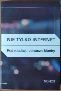 Janusz Mucha • Nie tylko internet. Nowe media, przyroda i technologie społeczne a praktyki kulturowe
