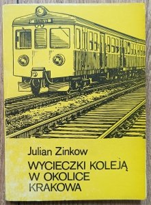 Julian Zinkow • Wycieczki koleją w okolice Krakowa