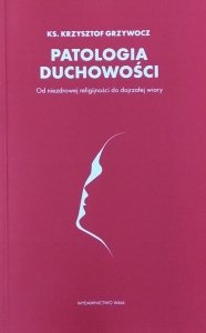 Krzysztof Grzywocz • Patologia duchowości
