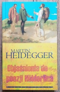 Martin Heidegger • Objaśnienia do poezji Holderlina